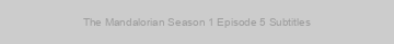 The Mandalorian Season 1 Episode 5 Subtitles